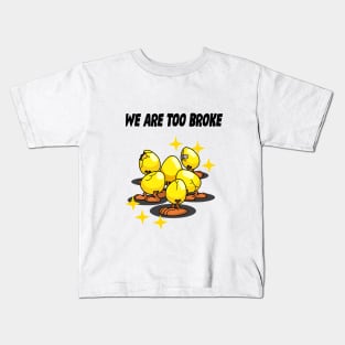 We Are Too Broke Kids T-Shirt